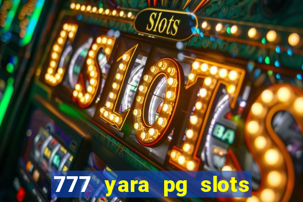 777 yara pg slots paga mesmo